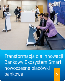 Transformacja dla innowacji - Bankowy Ekosystem Smart - nowoczesne placówki bankowe